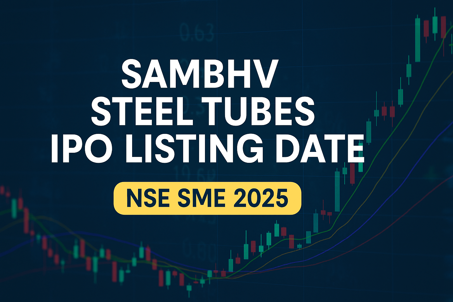 Sambhv Steel Tubes IPO Listing Date 2025: Key Dates, Exchange, and What to Expect